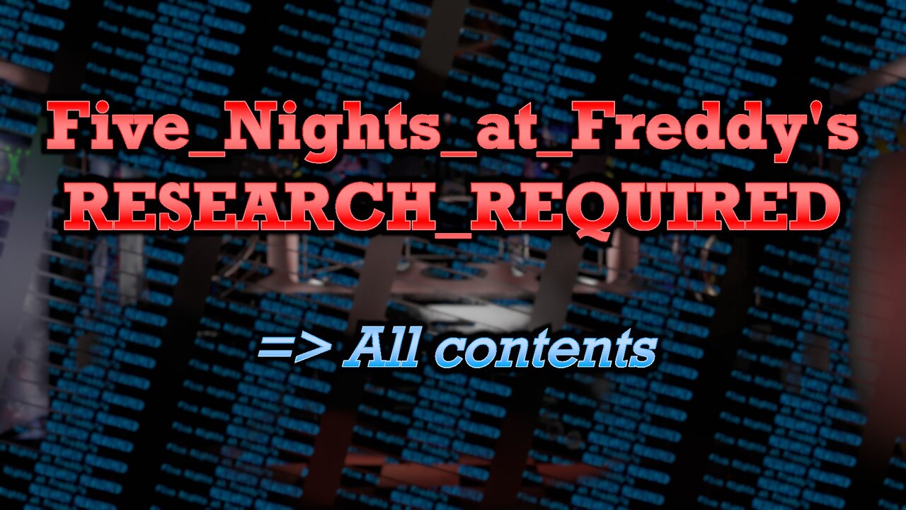 Five Nights at Freddy's: RESEARCH REQUIRED - All Game Contents.
