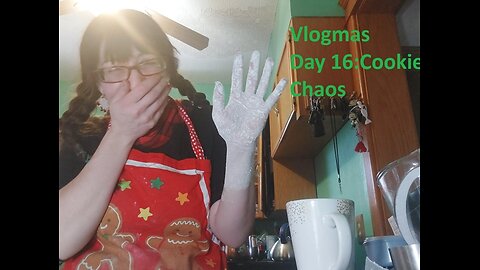 Vlogmas Day 16: Cookie Chaos