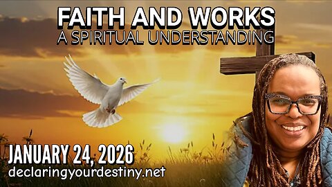 FAITH AND WORKS: A SPIRITUAL UNDERSTANDING - 1/24/26