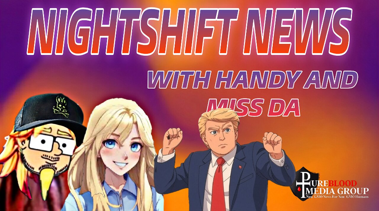NIGHTSHIFT NEWS WITH HANDY AND DA- TRUMP CHANGES THE WORLD, DEMS PANIC, ICE RAIDS, & MORE