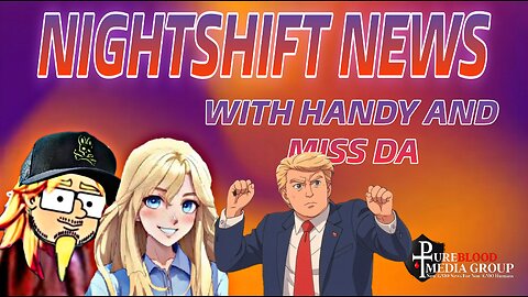 NIGHTSHIFT NEWS WITH HANDY AND DA- TRUMP CHANGES THE WORLD, DEMS PANIC, ICE RAIDS, & MORE