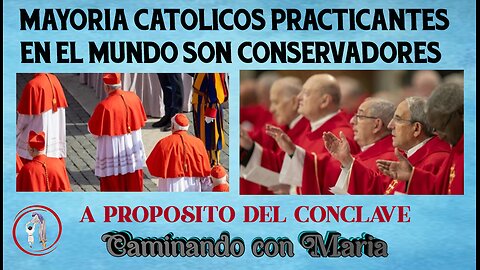 MAYORIA CATOLICOS PRACTICANTES EN EL MUNDO SON CONSERVADORES. A PROPOSITO DEL CONCLAVE.