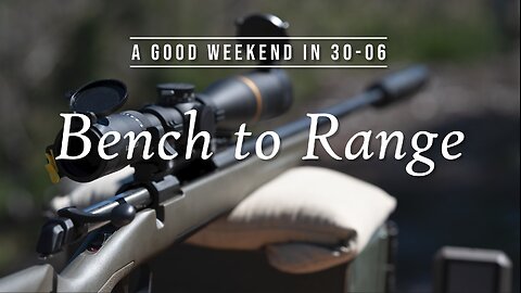 A Good Weekend in 30-06 ~ Bench to Range