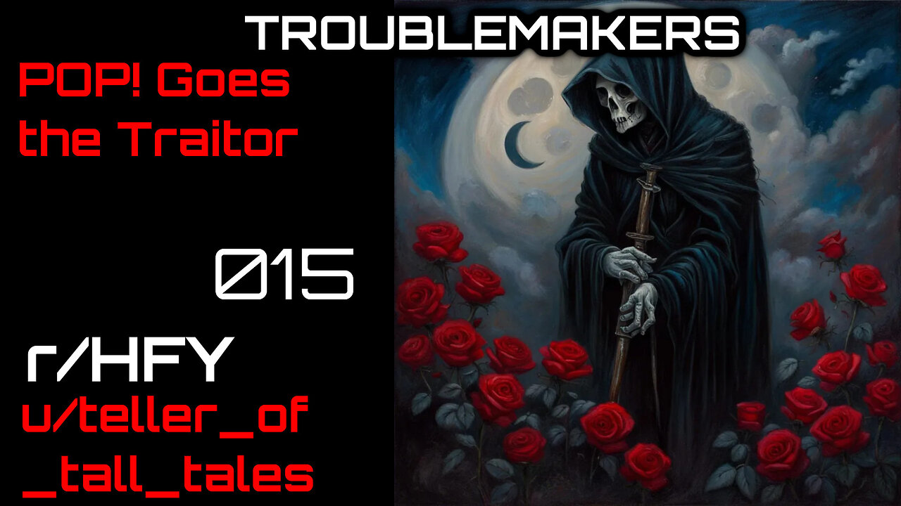 Troublemakers 015: POP! Goes the Traitor (r/HFY Narration) by teller_of_tall_tales