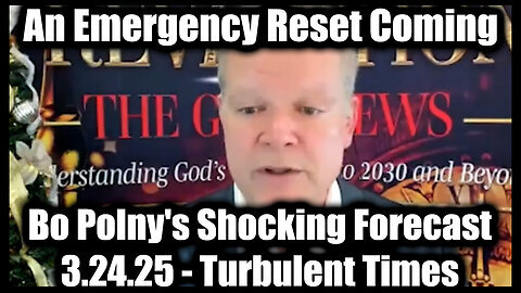 Bo Polny's Shocking Forecast 3.24.25 - 'Turbulent Times', I'm Exposing The Whole Damn Thing!