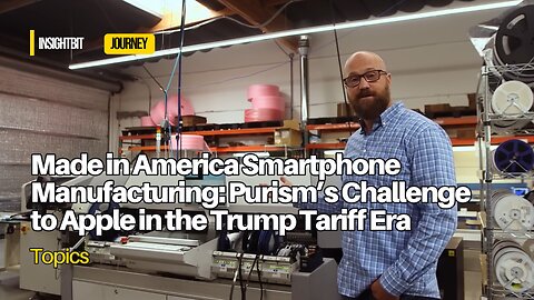 Made in America Smartphone Manufacturing: Purism’s Challenge to Apple in the Trump Tariff Era 