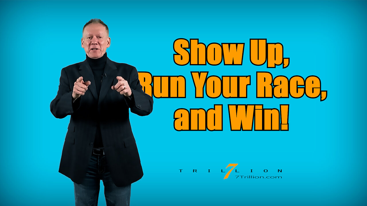 Show Up, Run Your Race, and Win!