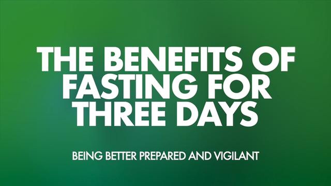 THE BENEFITS OF FASTING FOR THREE DAYS - BEING BETTER PREPARED AND VIGILANT