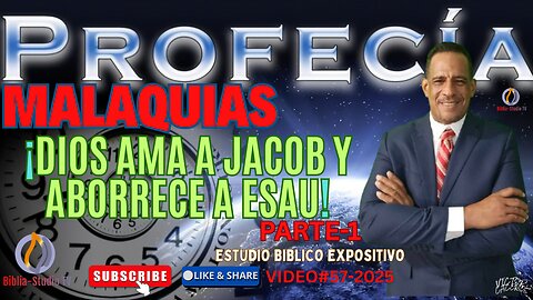 VIDEO#57-2025 "DIOS AMA A JACOB Y ABORRECE A ESAU" MALAQUIAS 1:1-5- Parte 1.