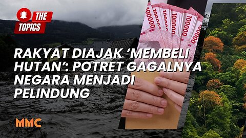 Rakyat Diajak ‘Membeli Hutan’: Potret Gagalnya Negara Menjadi Pelindung | The Topics