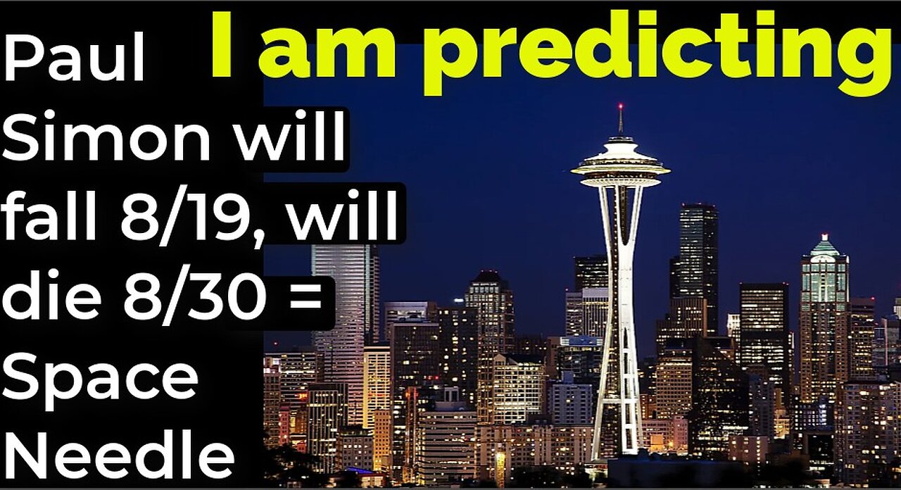 I am predicting: Paul Simon will fall 8/19, will die 8/30 = Space Needle prophecy
