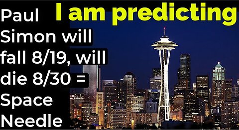 I am predicting: Paul Simon will fall 8/19, will die 8/30 = Space Needle prophecy