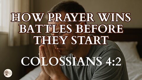 How Prayer Wins Battles Before They Start Colossians 4:2