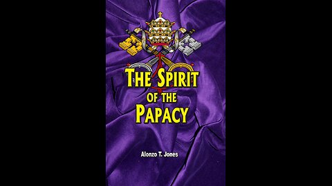 The Spirit Of The Papacy by Alonzo T. Jones Part 1