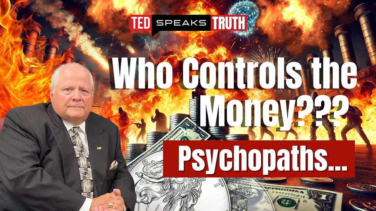Who Controls the Money??? Psychopaths... | Ted Provenza