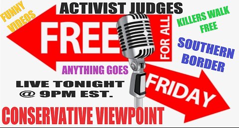 FREE FOR ALL FRIDAY TONIGHT LIVE @ 9PM EST. ON THE CONSERVATIVE VIEWPOINT!!