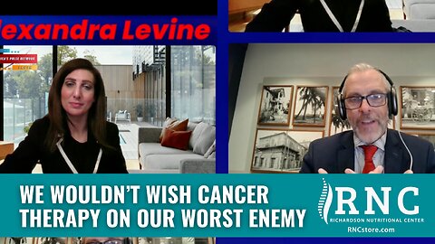 We Wouldn’t Wish Cancer Therapy On Our Worst Enemy (Alexandra Levine w/John Richardson)