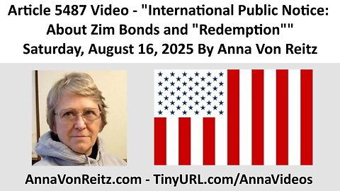 Article 5487 Video - International Public Notice: About Zim Bonds and "Redemption" By Anna Von Reitz
