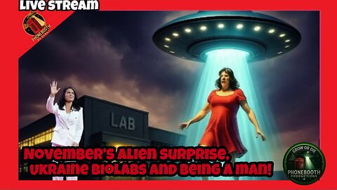 November's Alien Surprise, Ukraine Biolabs and Being a man! LIVE STREAM!