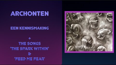 Archonten, een kennismaking + The Spark Within + Feed me Fear