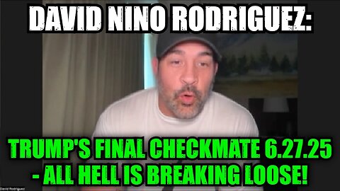David Nino Rodriguez: Trump's Final Checkmate 6.27.25 - All Hell is Breaking Loose!