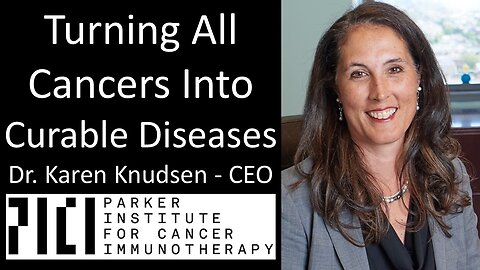 Dr. Karen Knudsen - CEO, Parker Institute for Cancer Immunotherapy - Turning All Cancers Curable