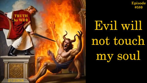 Evil will not touch my Soul - TRUTH by WDR - Ep. 580