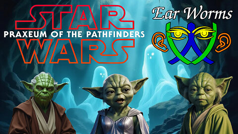 Ear Worms 065 - Star Wars Praxeum of the Pathfinders Chapters 9 & 10 Force Lore & Principles
