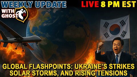 Weekly Update With Ghost | Global Flashpoints: Ukraine’s Strikes, Solar Storms, and Rising Tensions