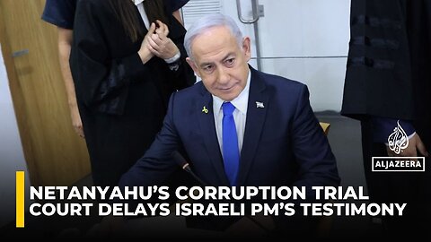 Israeli court delays Netanyahus testimony in corruption trial citing national security priorities