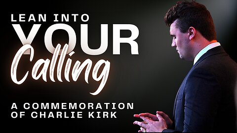 Lean Into Your Calling - A Commemoration of Charlie Kirk