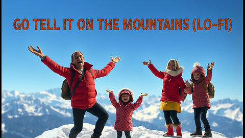 GO TELL IT ON THE MOUNTAINS (LO-FI) ~ OFFICIAL MUSIC VIDEO
