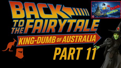 Back to the Fairytale –KingDumb of Australia (Part 11)