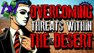 Overcoming Threats Within the Desert | 4chan /x/ Paranormal Greentext Stories Thread