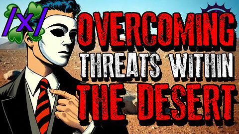 Overcoming Threats Within the Desert | 4chan /x/ Paranormal Greentext Stories Thread
