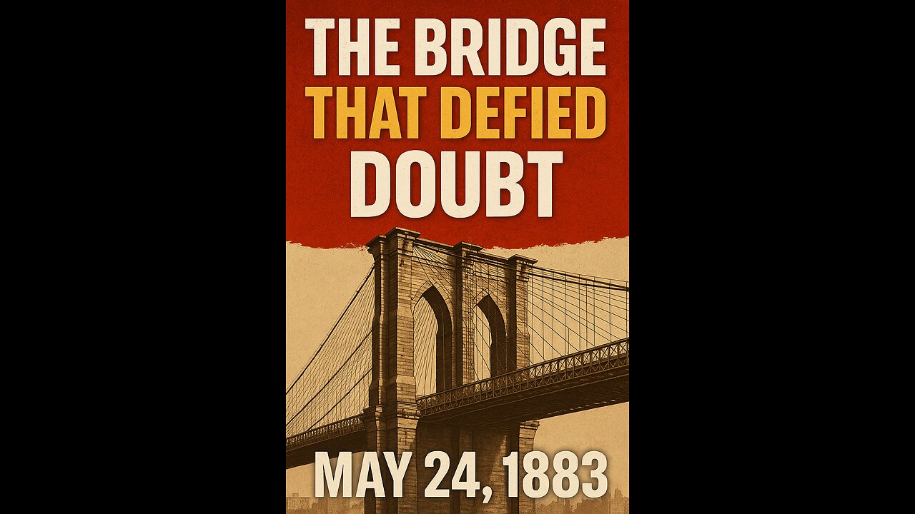 The Bridge That Defied Doubt – May 24, 1883