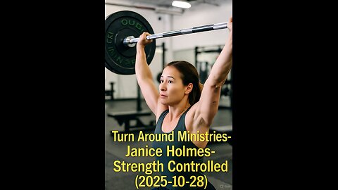 Turn Around Ministries- Janice Holmes- Strength Controlled (2025-10-28)-{Mini}-(Video)