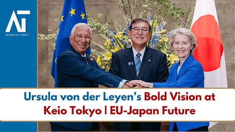 Ursula von der Leyen’s Bold Vision at Keio Tokyo | EU-Japan Future | Amaravati Today