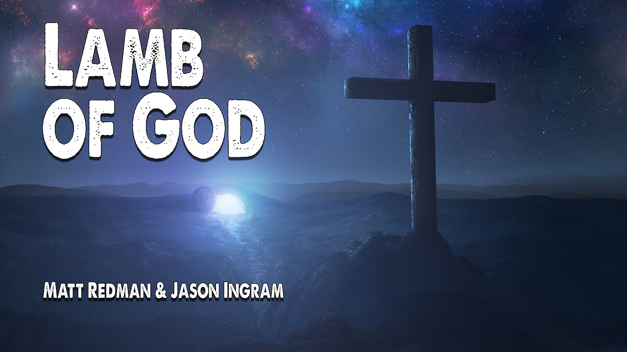 Lamb of God | Matt Redman and Jason Ingram