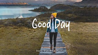 Good Day 🌞 Music to Beat the Mood