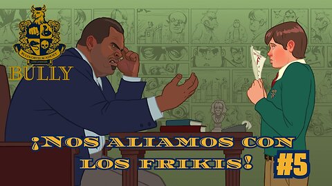 ¡Nos aliamos con los frikis! Bully #5