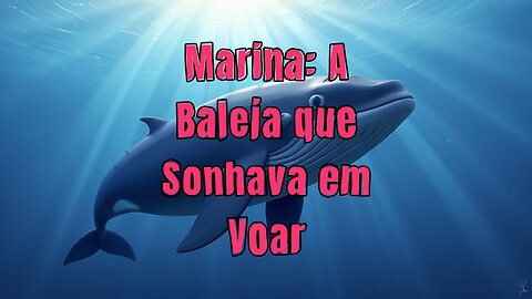 Marina: A Baleia que Sonhava em Voar!