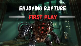 Back Trying Rumble Again - Bioshock First Playthrough