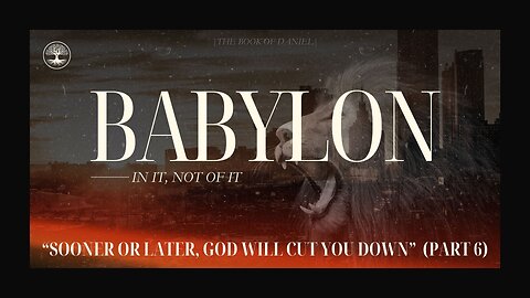 Sooner or Later, God Will Cut You Down | Part 6 | Daniel 4
