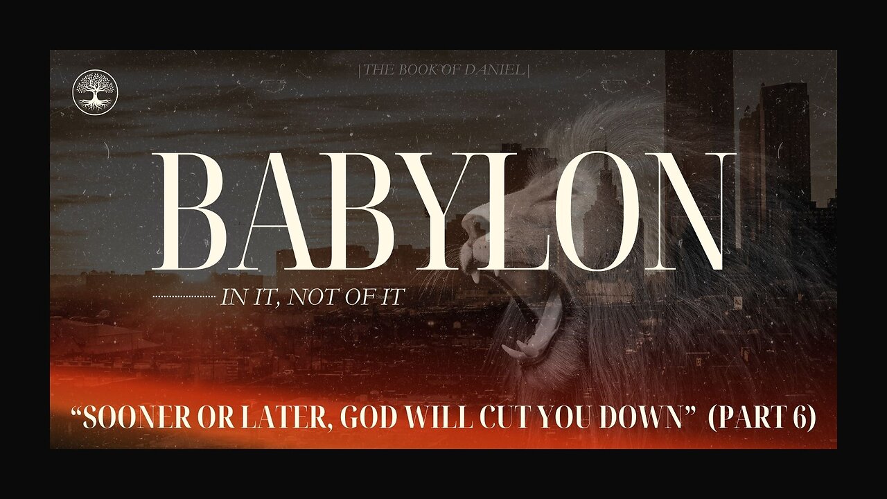 Sooner or Later, God Will Cut You Down | Part 6 | Daniel 4