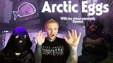 Arctic Eggs Playthrough with my sleep paralysis demon