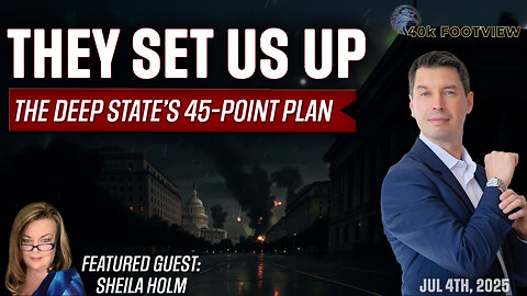 They Set Us Up: Exposing the Deep State’s 45-Point Plan to Destroy America | 40K FootView Ep. 61