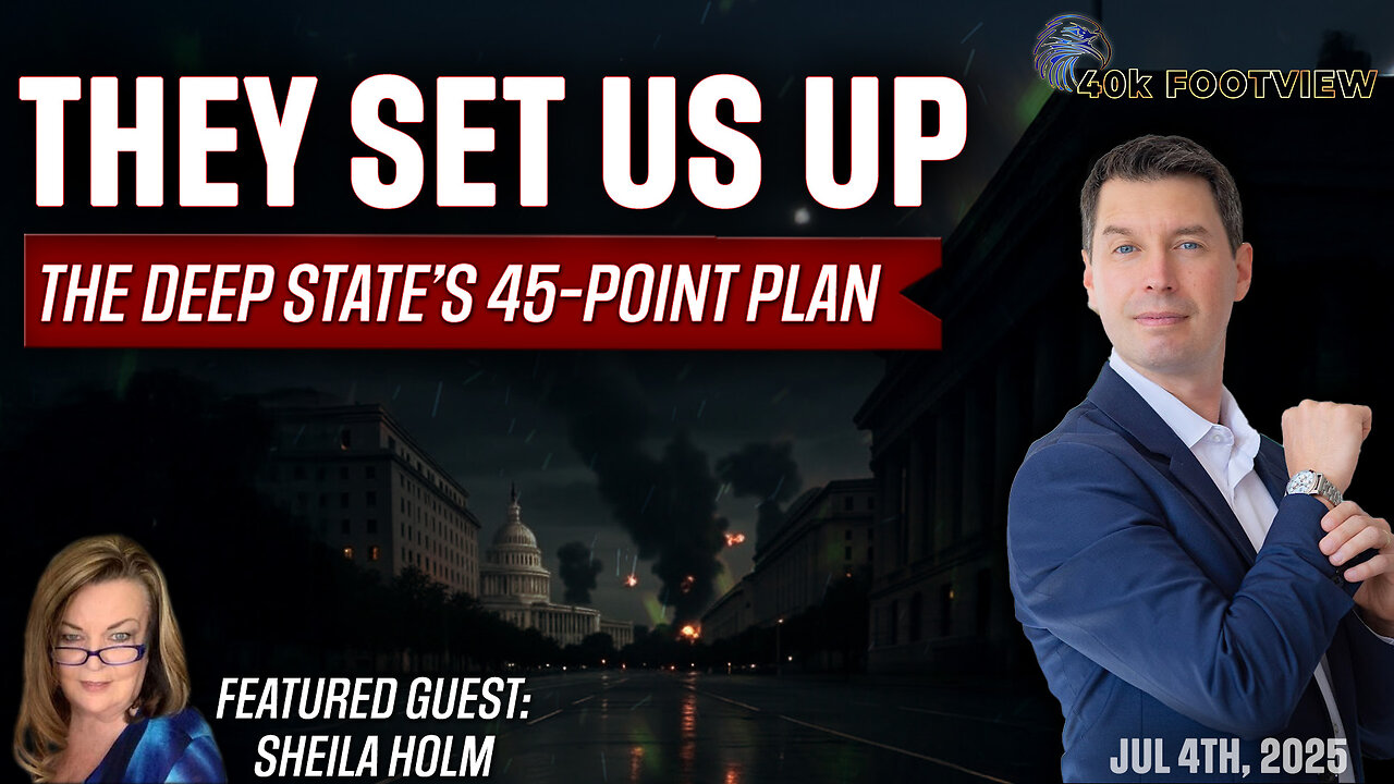 They Set Us Up: Exposing the Deep State’s 45-Point Plan to Destroy America | 40K FootView Ep. 61