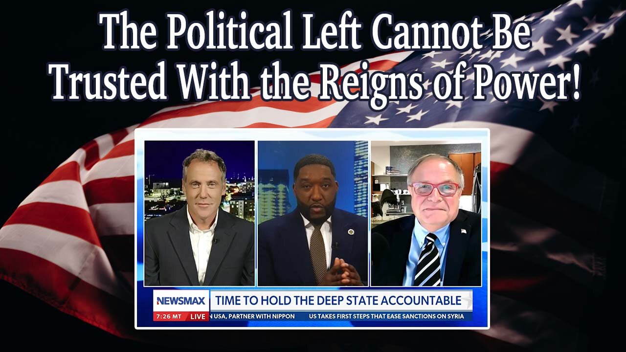 The Political Left Cannot Be Trusted With the Reigns of Power!