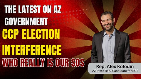 Who Really Is Arizona's Secretary of State| CCP Election Interference| Issues with Runbeck| Rep Kolodin